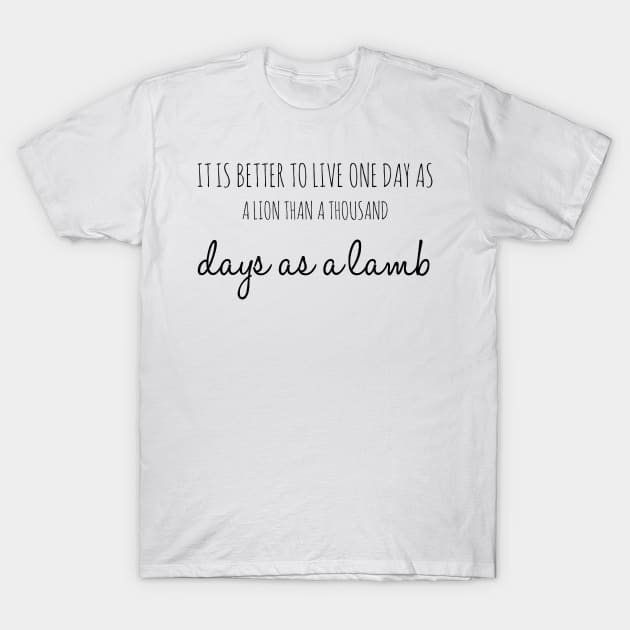 it is better to live one day as a lion than a thousand days as a lamb T-Shirt by GMAT